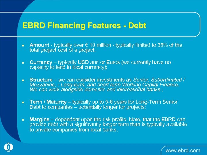 EBRD Financing Features - Debt l l l Amount - typically over € 10