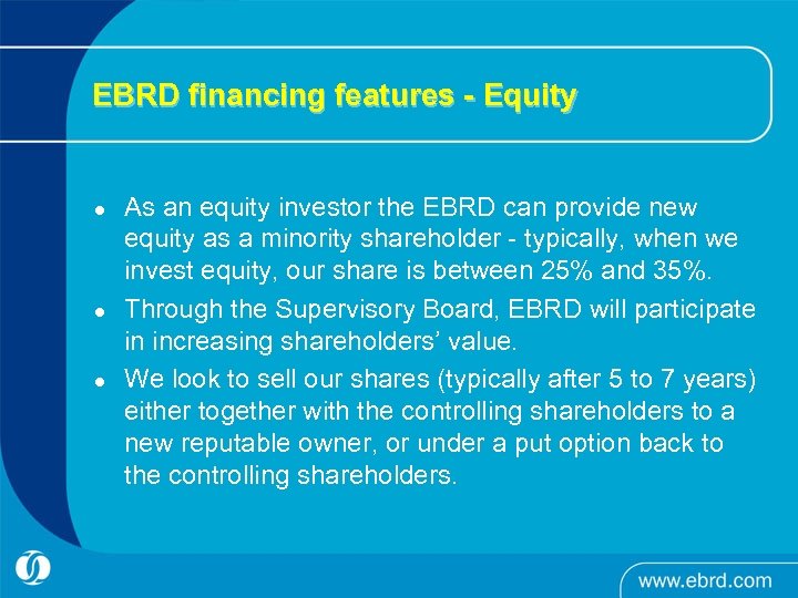 EBRD financing features - Equity l l l As an equity investor the EBRD