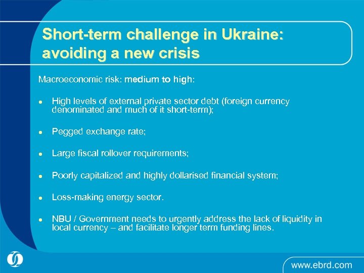 Short-term challenge in Ukraine: avoiding a new crisis Macroeconomic risk: medium to high: l