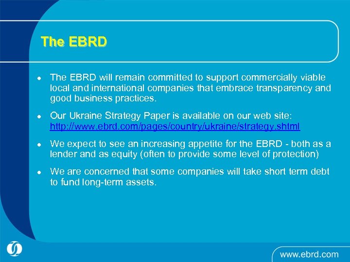 The EBRD l l The EBRD will remain committed to support commercially viable local