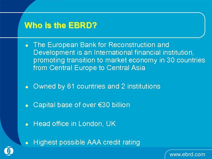 Who is the EBRD? l The European Bank for Reconstruction and Development is an