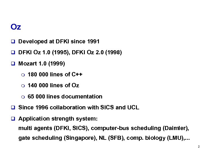 Oz q Developed at DFKI since 1991 q DFKI Oz 1. 0 (1995), DFKI