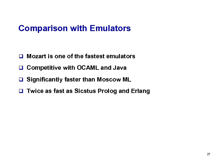 Comparison with Emulators q Mozart is one of the fastest emulators q Competitive with