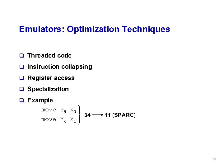 Emulators: Optimization Techniques q Threaded code q Instruction collapsing q Register access q Specialization