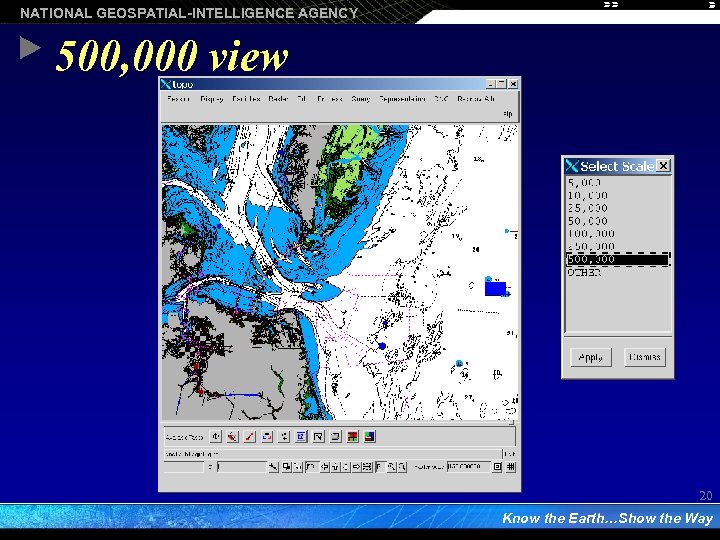 NATIONAL GEOSPATIAL-INTELLIGENCE AGENCY 500, 000 view 20 Know the Earth…Show the Way 