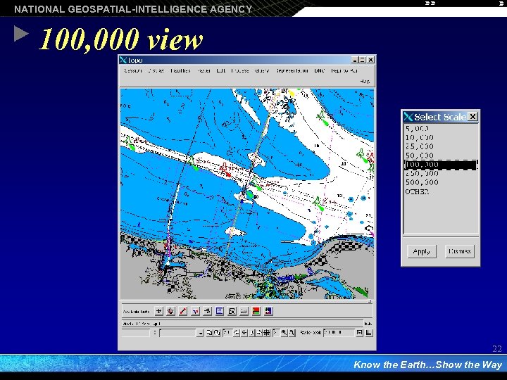NATIONAL GEOSPATIAL-INTELLIGENCE AGENCY 100, 000 view 22 Know the Earth…Show the Way 