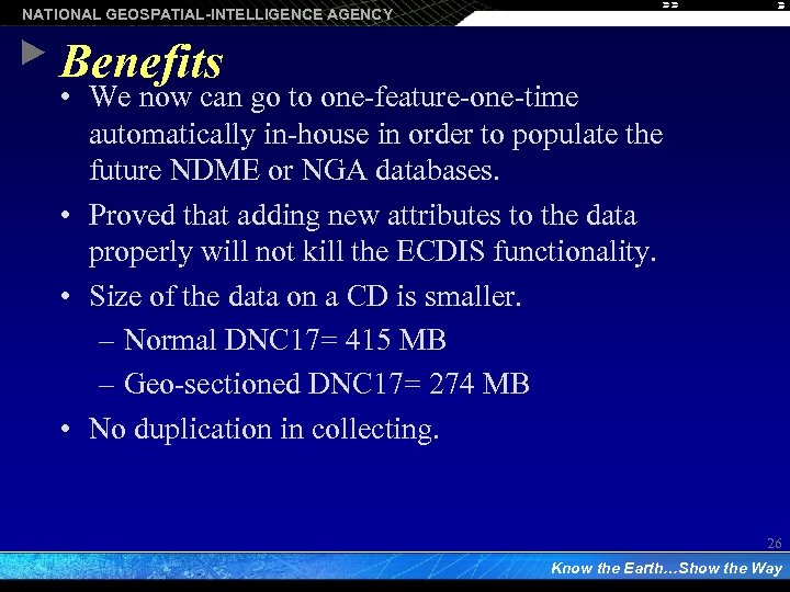 NATIONAL GEOSPATIAL-INTELLIGENCE AGENCY Benefits • We now can go to one-feature-one-time automatically in-house in