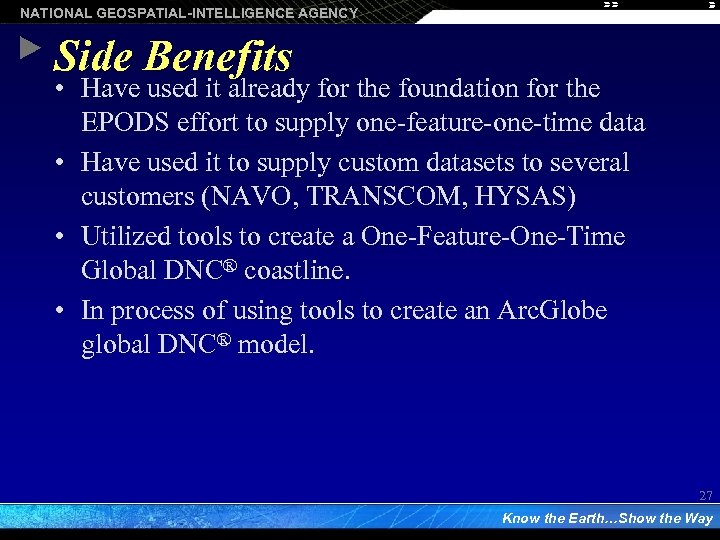 NATIONAL GEOSPATIAL-INTELLIGENCE AGENCY Side Benefits • Have used it already for the foundation for