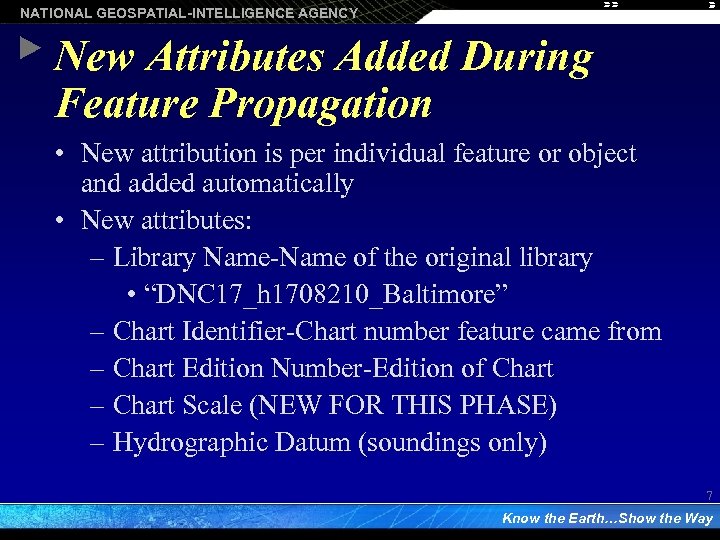 NATIONAL GEOSPATIAL-INTELLIGENCE AGENCY New Attributes Added During Feature Propagation • New attribution is per