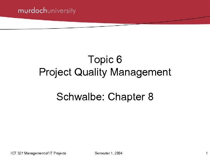 Topic 6 Project Quality Management Schwalbe: Chapter 8 ICT 327 Management of IT Projects