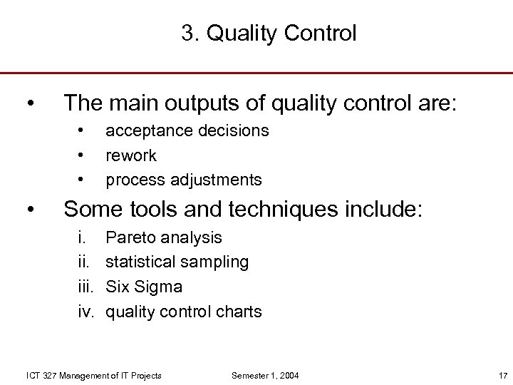 3. Quality Control • The main outputs of quality control are: • • acceptance