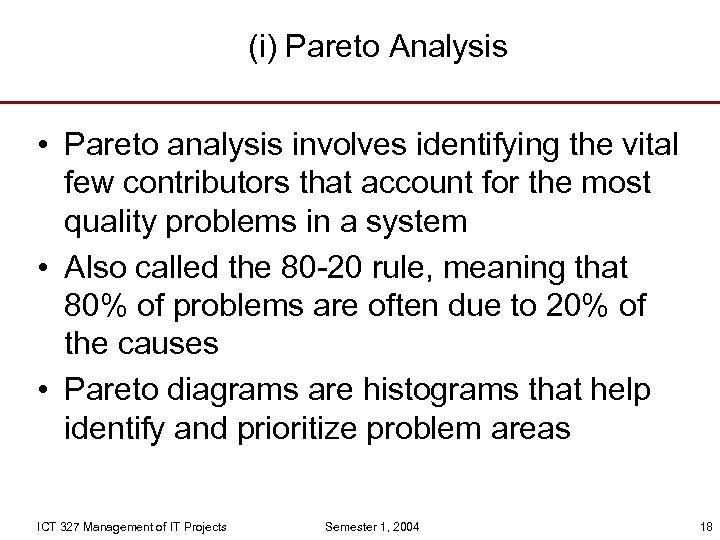 (i) Pareto Analysis • Pareto analysis involves identifying the vital few contributors that account