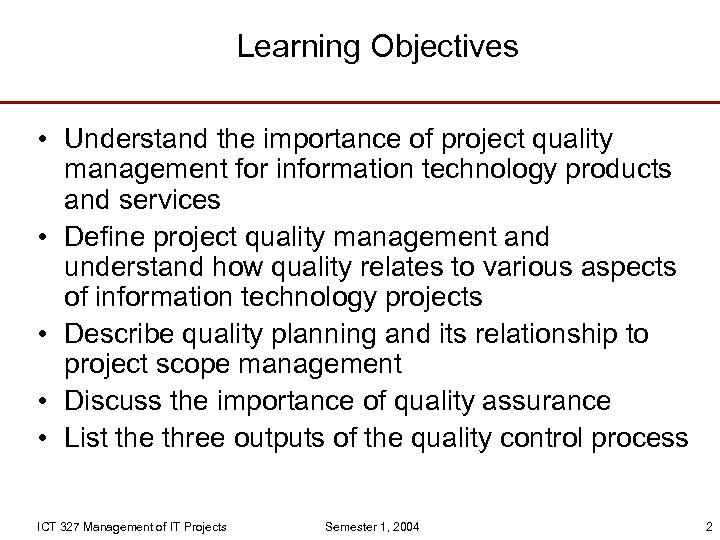 Learning Objectives • Understand the importance of project quality management for information technology products