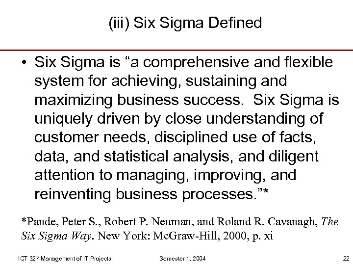 (iii) Six Sigma Defined • Six Sigma is “a comprehensive and flexible system for