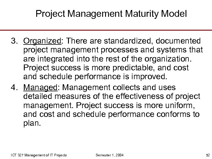 Project Management Maturity Model 3. Organized: There are standardized, documented project management processes and