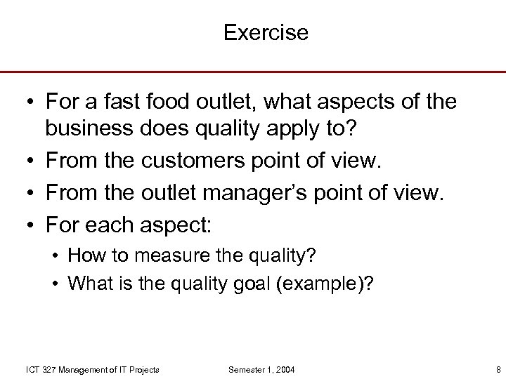 Exercise • For a fast food outlet, what aspects of the business does quality