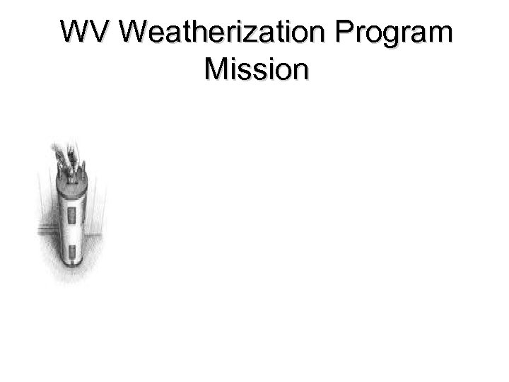 WV Weatherization Program Mission 