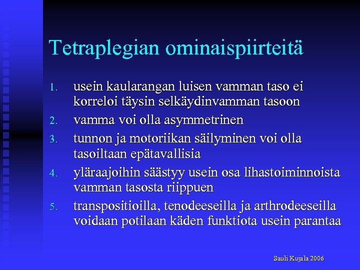 Tetraplegian ominaispiirteitä 1. 2. 3. 4. 5. usein kaularangan luisen vamman taso ei korreloi