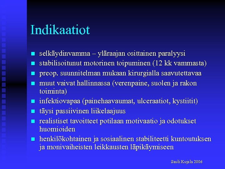 Indikaatiot n n n n selkäydinvamma – yläraajan osittainen paralyysi stabilisoitunut motorinen toipuminen (12