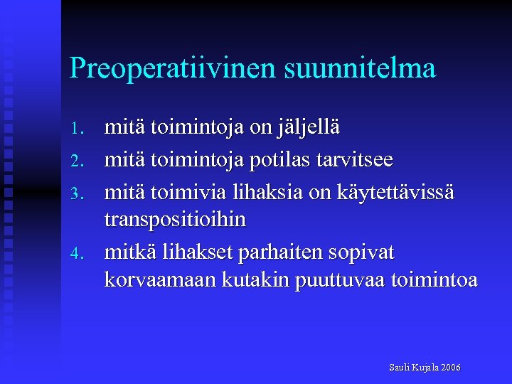 Preoperatiivinen suunnitelma 1. 2. 3. 4. mitä toimintoja on jäljellä mitä toimintoja potilas tarvitsee