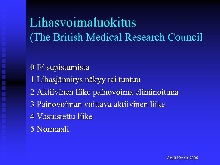 Lihasvoimaluokitus (The British Medical Research Council 0 Ei supistumista 1 Lihasjännitys näkyy tai tuntuu