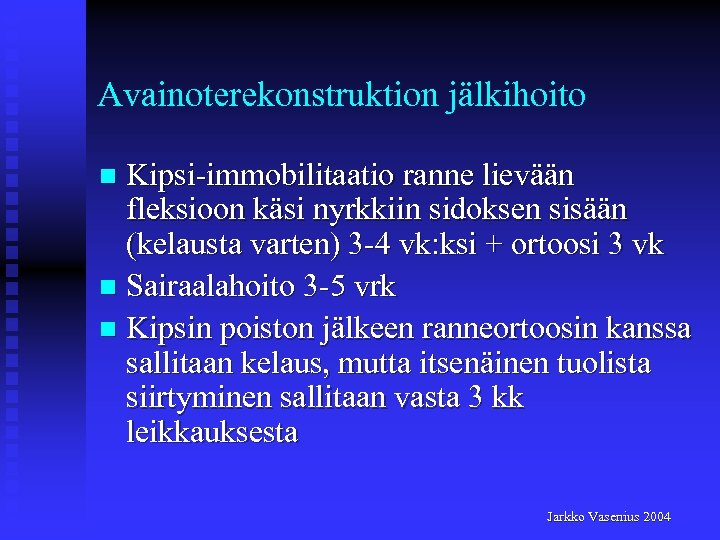 Avainoterekonstruktion jälkihoito Kipsi-immobilitaatio ranne lievään fleksioon käsi nyrkkiin sidoksen sisään (kelausta varten) 3 -4