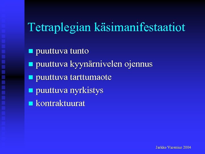 Tetraplegian käsimanifestaatiot puuttuva tunto n puuttuva kyynärnivelen ojennus n puuttuva tarttumaote n puuttuva nyrkistys