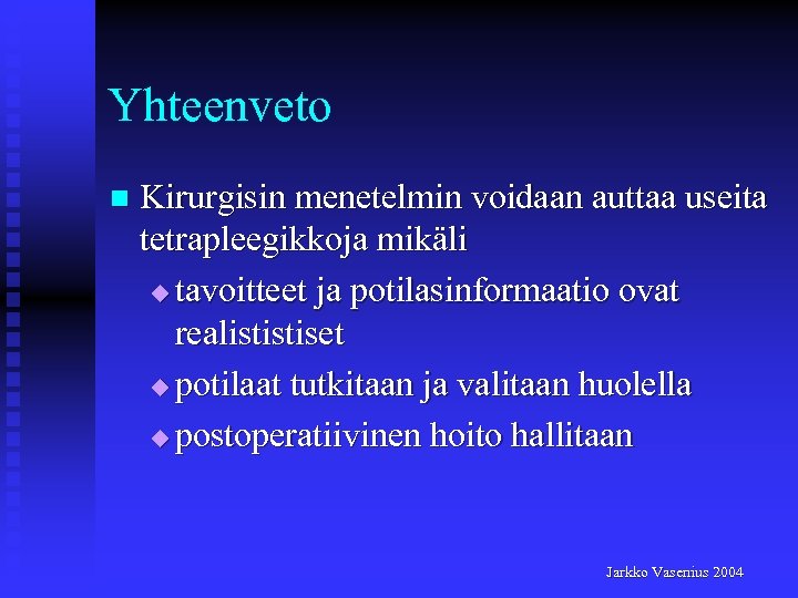Yhteenveto n Kirurgisin menetelmin voidaan auttaa useita tetrapleegikkoja mikäli u tavoitteet ja potilasinformaatio ovat
