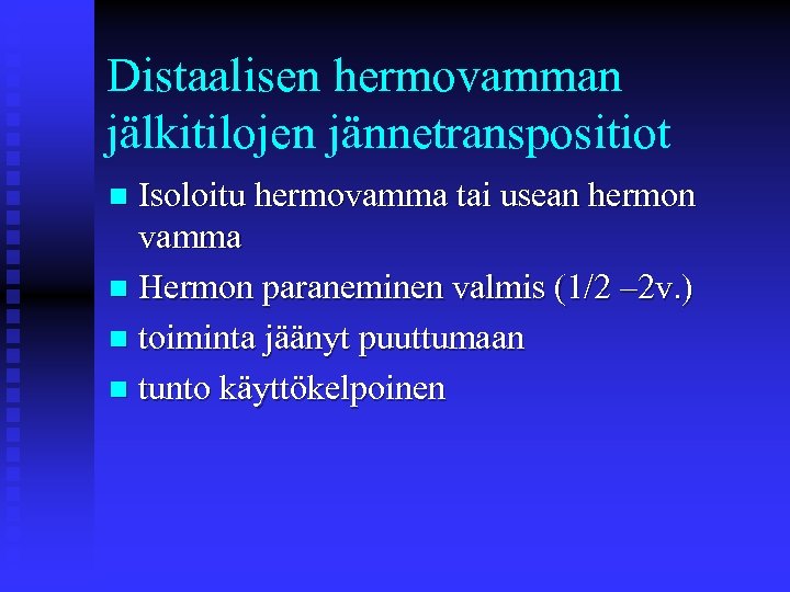 Distaalisen hermovamman jälkitilojen jännetranspositiot Isoloitu hermovamma tai usean hermon vamma n Hermon paraneminen valmis