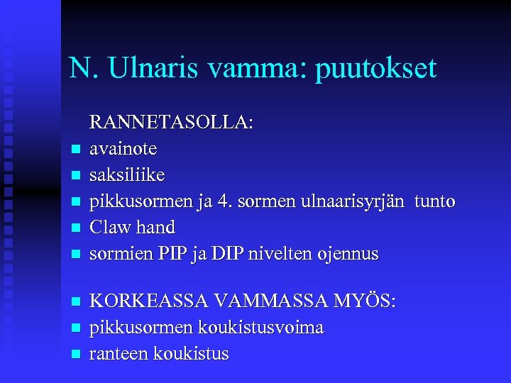 N. Ulnaris vamma: puutokset n n n n RANNETASOLLA: avainote saksiliike pikkusormen ja 4.