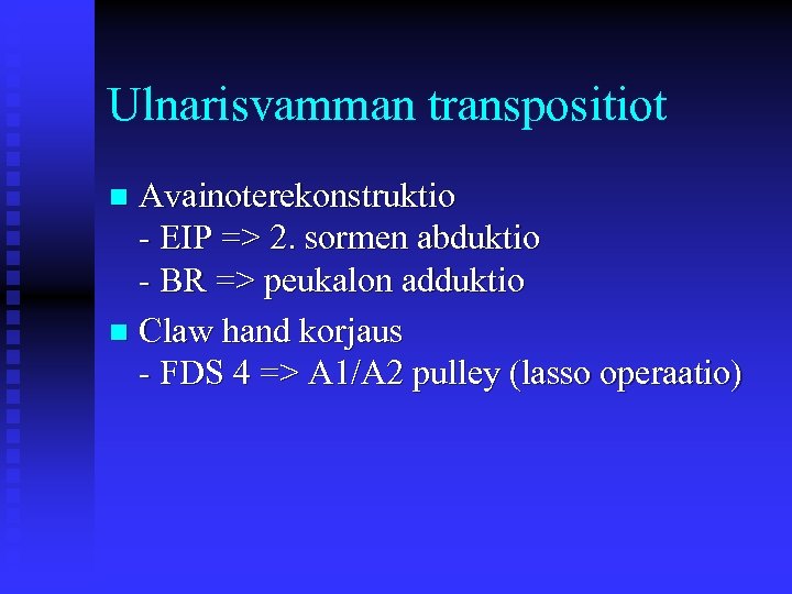 Ulnarisvamman transpositiot Avainoterekonstruktio - EIP => 2. sormen abduktio - BR => peukalon adduktio