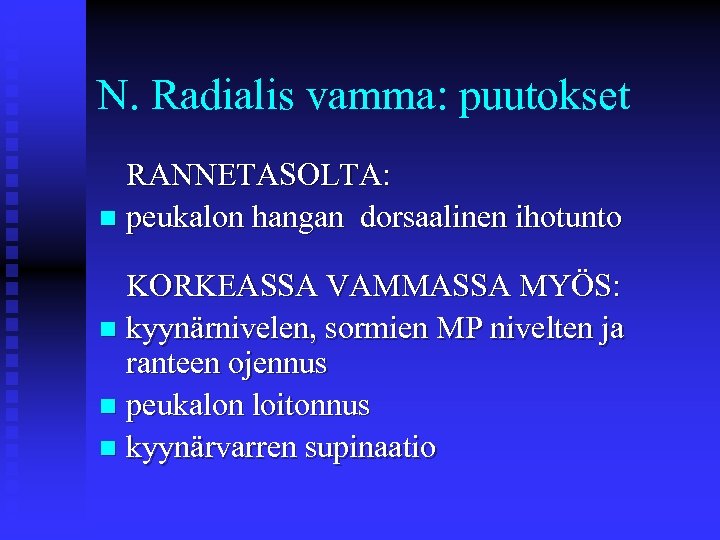 N. Radialis vamma: puutokset RANNETASOLTA: n peukalon hangan dorsaalinen ihotunto KORKEASSA VAMMASSA MYÖS: n