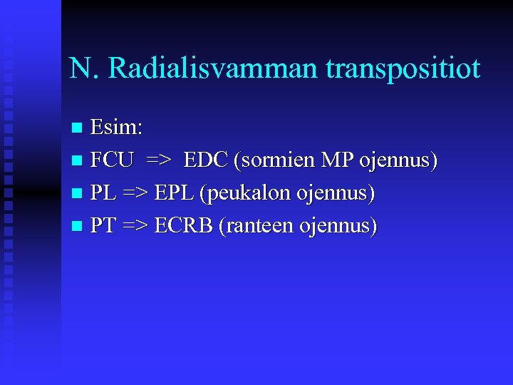 N. Radialisvamman transpositiot Esim: n FCU => EDC (sormien MP ojennus) n PL =>