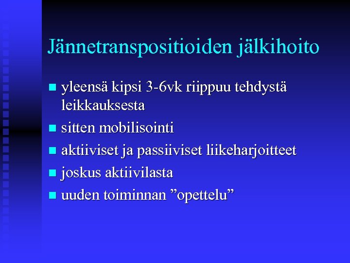 Jännetranspositioiden jälkihoito yleensä kipsi 3 -6 vk riippuu tehdystä leikkauksesta n sitten mobilisointi n