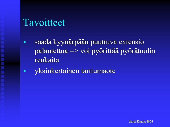 Tavoitteet § § saada kyynärpään puuttuva extensio palautettua => voi pyörittää pyörätuolin renkaita yksinkertainen