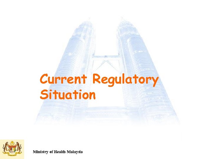 Current Regulatory Situation Ministry of Health Malaysia 