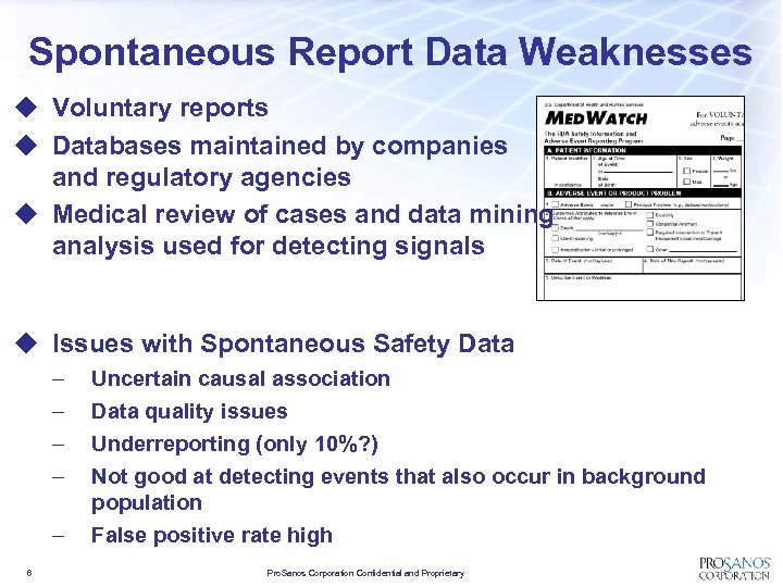 Spontaneous Report Data Weaknesses u Voluntary reports u Databases maintained by companies and regulatory
