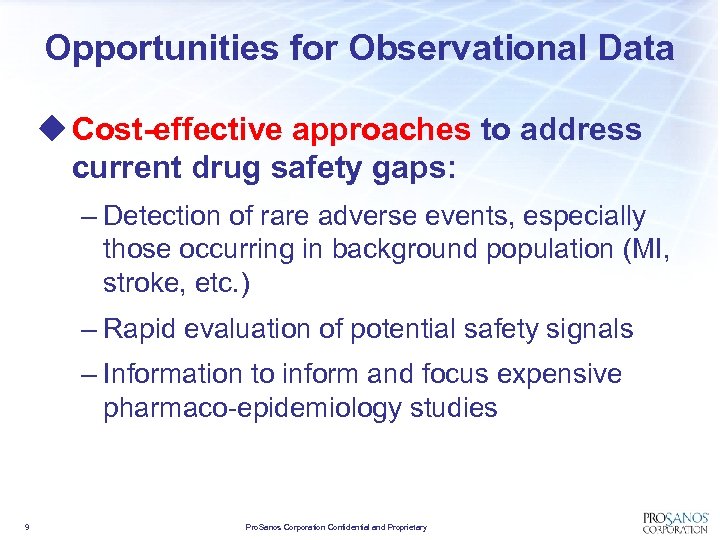 Opportunities for Observational Data u Cost-effective approaches to address current drug safety gaps: –
