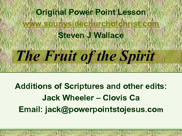 Original Power Point Lesson www. suunysidechurchofchrist. com Steven J Wallace The Fruit of the