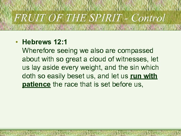 FRUIT OF THE SPIRIT - Control • Hebrews 12: 1 Wherefore seeing we also