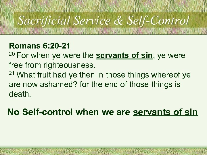 Sacrificial Service & Self-Control Romans 6: 20 -21 20 For when ye were the