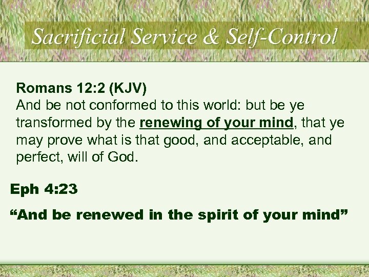 Sacrificial Service & Self-Control Romans 12: 2 (KJV) And be not conformed to this