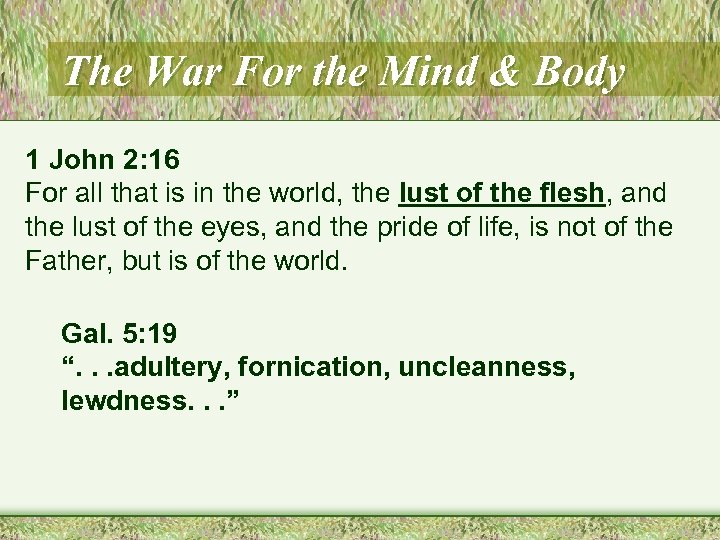 The War For the Mind & Body 1 John 2: 16 For all that