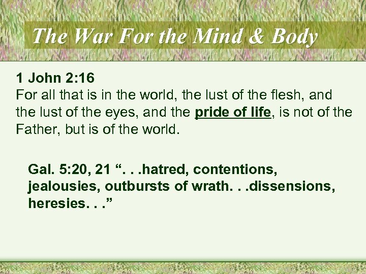The War For the Mind & Body 1 John 2: 16 For all that