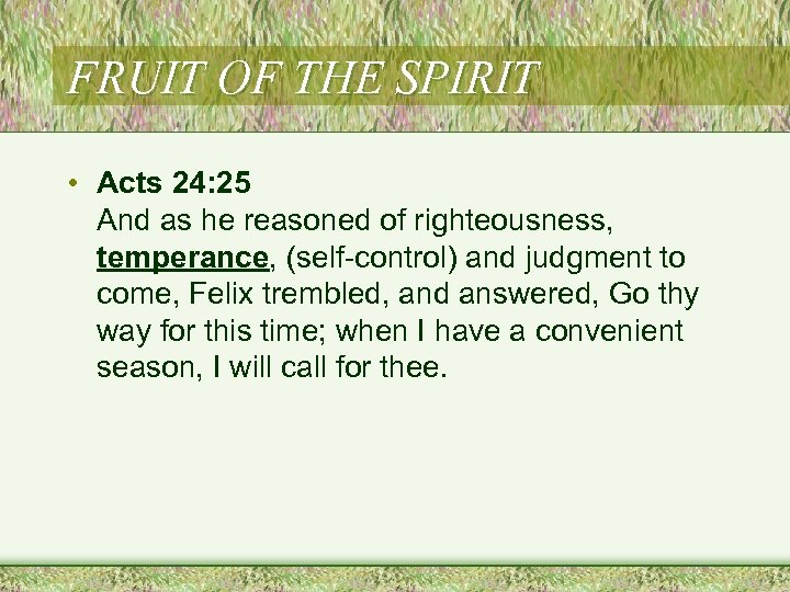 FRUIT OF THE SPIRIT • Acts 24: 25 And as he reasoned of righteousness,