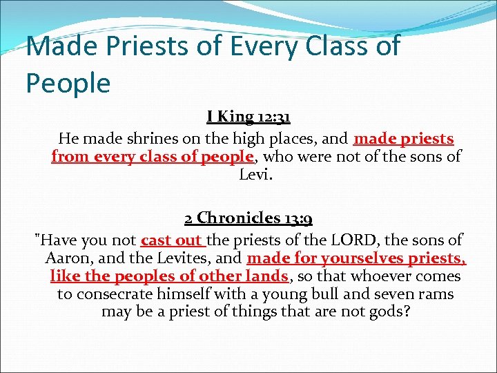 Made Priests of Every Class of People I King 12: 31 He made shrines