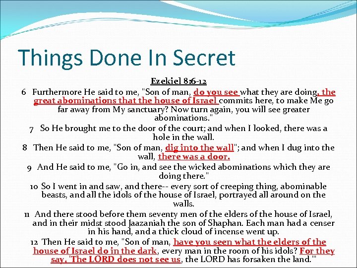 Things Done In Secret Ezekiel 8: 6 -12 6 Furthermore He said to me,