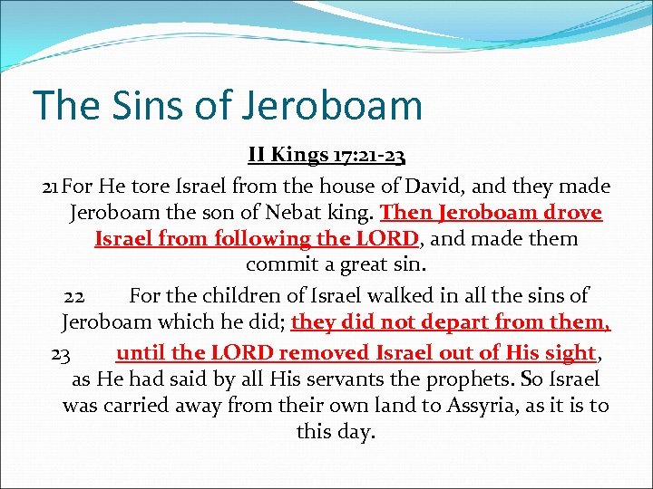 The Sins of Jeroboam II Kings 17: 21 -23 21 For He tore Israel