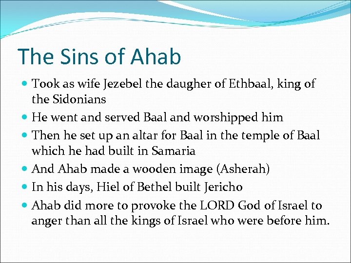 The Sins of Ahab Took as wife Jezebel the daugher of Ethbaal, king of