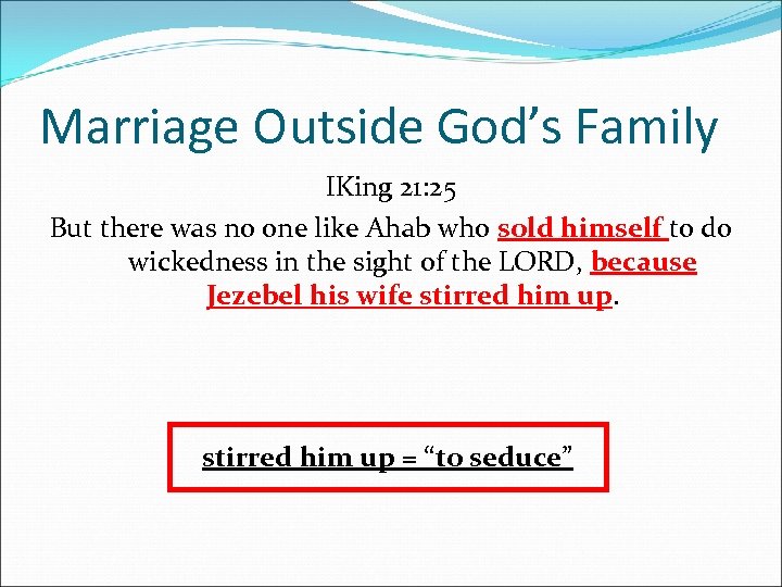 Marriage Outside God’s Family IKing 21: 25 But there was no one like Ahab